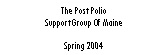 Text Box: The Post Polio
Support Group Of Maine
Spring 2004